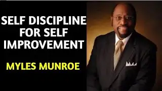 MYLES MUNROE . SELF DISCIPLINE FOR SELF IMPROVEMENT #gospel #mylesmunroe