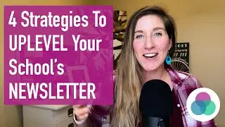 4 Strategies to Uplevel Your School's Newsletter