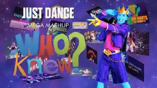Just Dance | Who Knew - P!nk | Mega Mashup (THE FINAL VIDEO MADE IN iMOVIE)