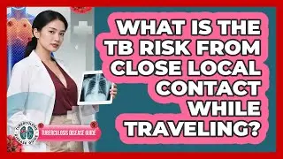 What Is The TB Risk From Close Local Contact While Traveling?