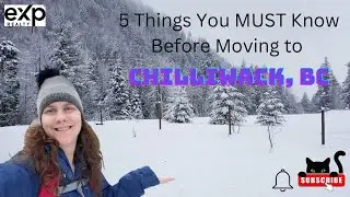 5 Thing You MUST Know Before Moving to Chilliwack, BC