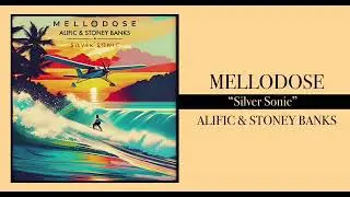 Mellodose, Alific, and Stoney Banks - &ldquo;Silver Sonic&rdquo;