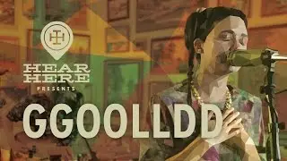 GGOOLLDD at Hear Here Presents