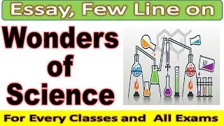 Wonders of Science | Few Line on Wonders of Science  | Essay in English | Nibandh | Short Paragraph