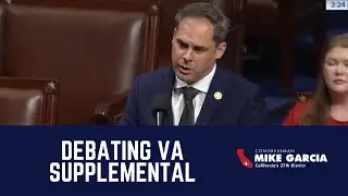 Rep. Mike Garcia Debates VA Supplemental on the House Floor