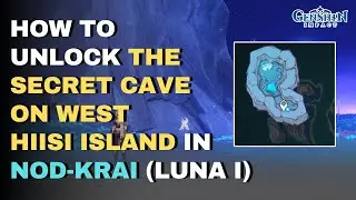 How to Unlock the Secret Cave on West Hiisi Island | Genshin Impact Nod-Krai [Luna I]