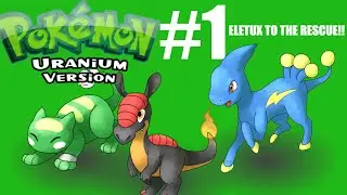 ELETUX TO THE RESCUE!! |Pokemon Uranium Playthrough|#1|
