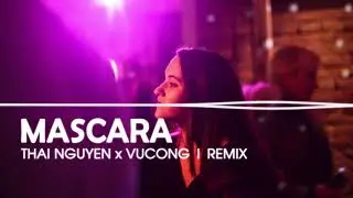 MASCARA | THAI NGUYEN x VUCONG  | REMIX