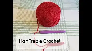 Beginners Guide to Half Treble Crochet