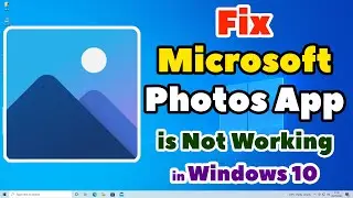Fix Microsoft Photos App Not Working, Not Opening, Crashing or Slow Error in Windows 10 -Two Methods