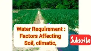 Water Requirement part-1 ( AGRO123), WR concept formulae & And factors affecting the Water Requireme