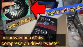 ganito kalaki ang broadway 600w driver compression unit//review/vlog