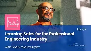 CEA 87 - Learning Sales for the Professional Engineering Industry with Mark Wainwright