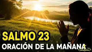 ORACIÓN DE LA MAÑANA con el SALMO 23 | Poderosa Oración para Comenzar el Día con Dios