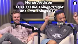 EP 53: Nurse Addison | Let’s get one thing straight and two things gay