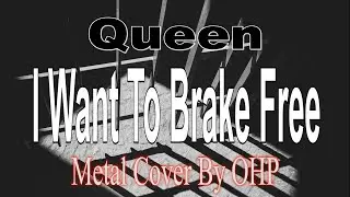 I Want To Break Free  - Queen (METAL Cover By OHP)