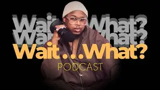 Wait...What? Podcast Episode 1 - Introducing Me!