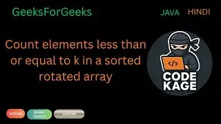 gfg | Count elements less than or equal to k in a sorted rotated array | Binary Search Explained