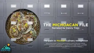 The Michoacan File | The Untold Story of Mexican Food, Culture & History (Narrated by Danny Trejo)