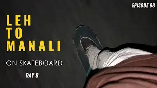 Leh to Manali Day 8: Solo Comeback! Skateboarding for a Green Cause (EP. 98)