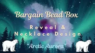 Bargain Bead Box &lsquo;Arctic Aurora&rsquo; Unboxing + Magical Boho Necklace Design ✨🐻&zwj;❄️