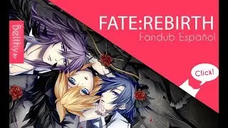 FATE:REBIRTH『 Fandub Español 』【Belthy】
