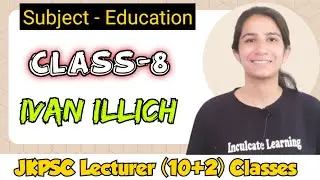 Class-8 Ivan Illich Educational Philosophy JKPSC Lecturer (10+2) Education Classes #jkpsc By Ravina
