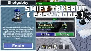 Swift Takeout ( Getting Shotgubby ) / Gubby Tower Defense [ OUTDATE ]