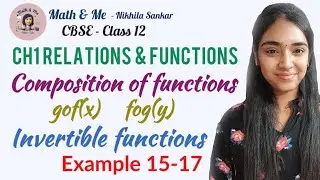 Class12 Example 15-17 Composition of functions gof(x) fog(x) Invertible Ch1 Relations & Functions