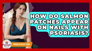 How Do Salmon Patches Appear On Nails With Psoriasis? - Psoriasis Relief Guide