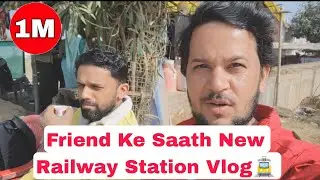 Sheopur MP 31, New Railway Station Vlog with Friend🚊🛣️