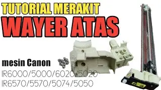 TUTORIAL MERAKIT CAS ATAS || Tutorial servis mesin fotocopy Canon