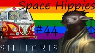 Slothtopia 44 - Stellaris Space Hippies