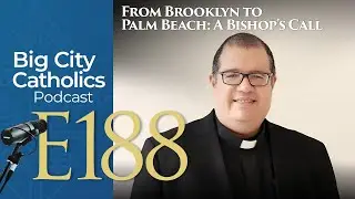 Episode 188 - From Brooklyn to Palm Beach: A Bishop's Call