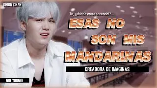 🍂Imagina con Min Yoongi🍂ーC.Uー 🍊Esas no son mis mandarinas🍊