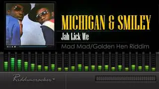 Michigan & Smiley - Jah Lick We (Mad Mad/Golden Hen Riddim)