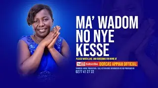 MA' WADOM NO NYE KESSE  