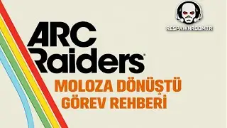 Arc Raiders Moloza D&ouml;n&uuml;şt&uuml; G&ouml;rev Rehberi | G&ouml;rev Nasıl Yapılır? 4k T&uuml;rk&ccedil;e