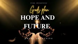 A Powerful Prayer to Trust God&rsquo;s Plan for Your Life | Hope for the Future (@pure Awakening)