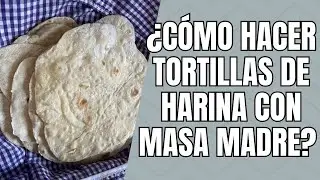 Tortillas de harina con descarte masa madre