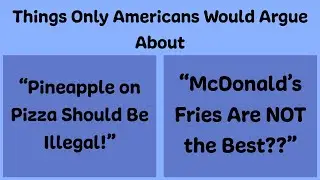 Things Only Americans Would Argue About