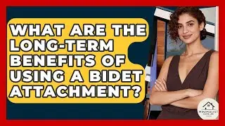What Are The Long-Term Benefits Of Using A Bidet Attachment? - Minimalist Home Life