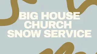 Big House Church Snow Service