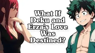 What if Deku and Erza's Love was Destined ?