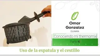 Conociendo mi Thermomix Tm6 parte 4: Espatula y Cestillo