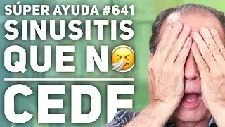 S&Uacute;PER AYUDA #641 Sinusitis Que No Cede