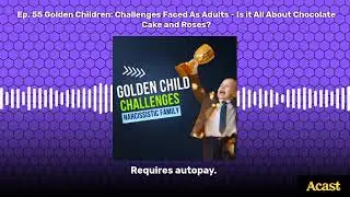 Ep. 55 Golden Children: Challenges Faced As Adults - Is it All About Chocolate Cake and Roses? |...