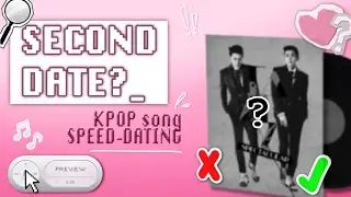 KPOP Song Speed Dating 💘 [SONG RECOMMENDATIONS]