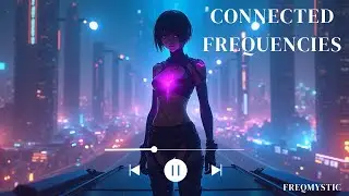 Connected Frequencies ⚡ Melodic Progressive Electronic Journey | FreqMystic