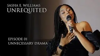 Unrequited: The Musical Series - Episode 01. Unnecessary Drama |Sasha E. Williams 